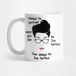 Always be yourself....Unless You Can Be Sue Perkins Mug